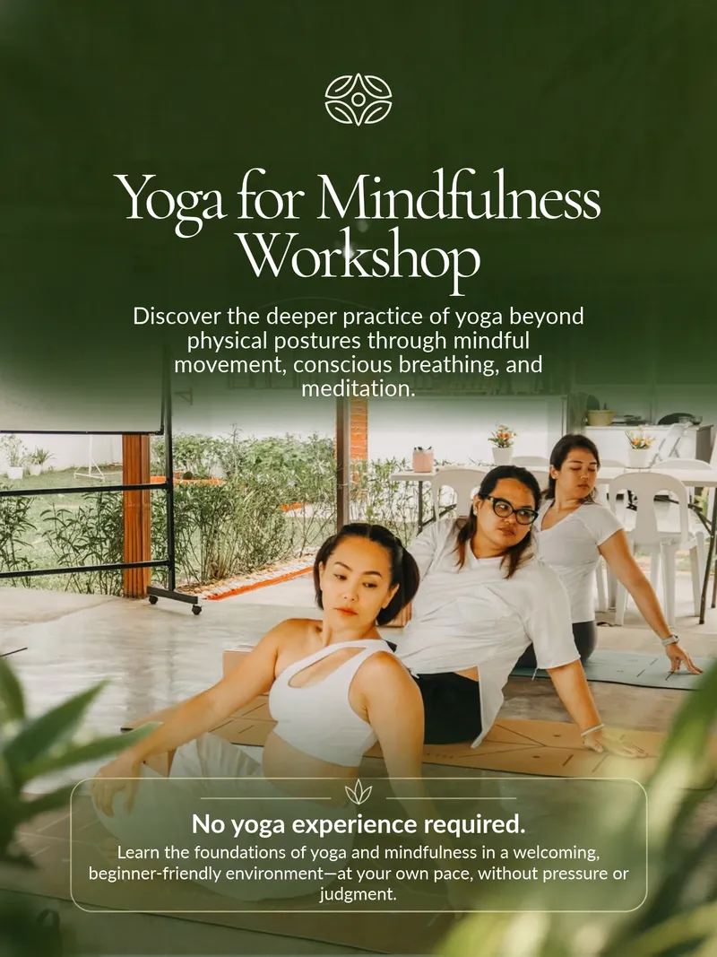 Yoga for Mindfulness Workshop. Discover the deeper practice of yoga beyond physical postures through mindful movement, conscious breathing, and meditation. No yoga experience required.